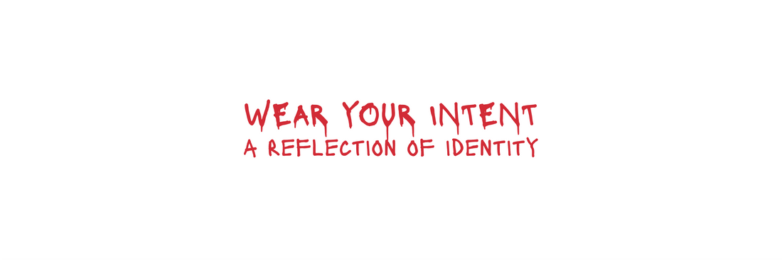 Wear Your Intent - Why What We Wear is a Reflection of Our Identity