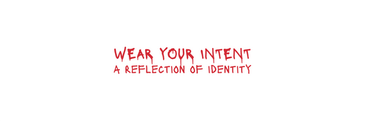 Wear Your Intent - Why What We Wear is a Reflection of Our Identity